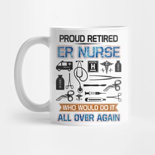 Proud retired er nurse Who would do it all over again Mug